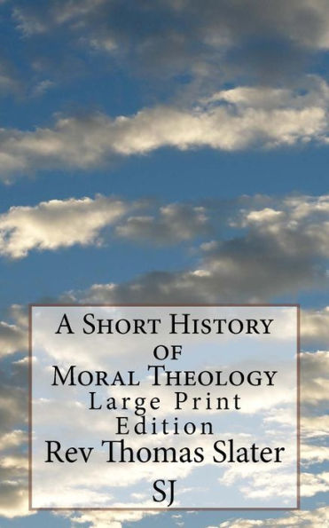 A Short History of Moral Theology: Large Print Edition