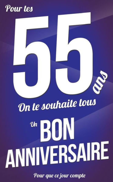 Bon anniversaire - 55 ans: Livre a ecrire (Pour que ce jour compte) (French Edition)