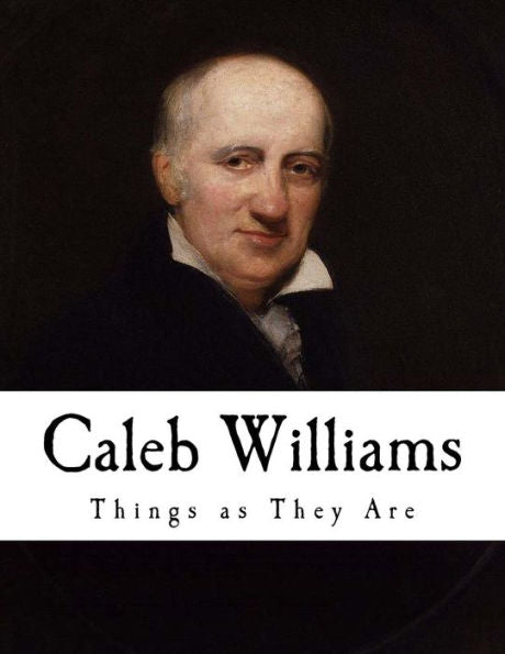 Caleb Williams: O las cosas como son (Clásico William Godwin)