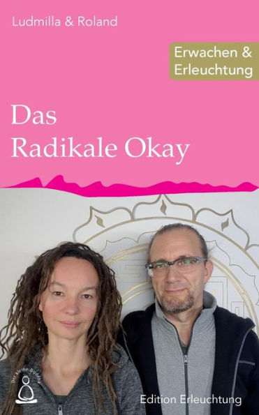 Das Radikale Okay: Erwachen & Erleuchtung (Edition Erleuchtung) (German Edition)