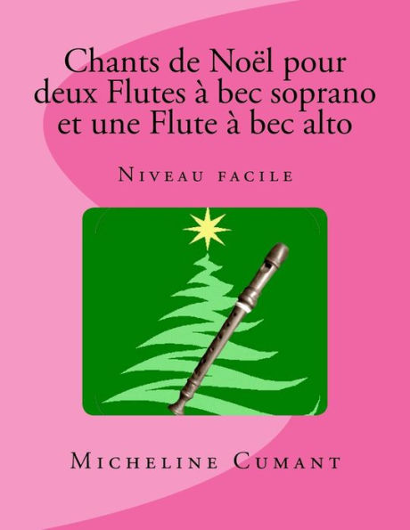 Chants de Noel pour 2 Flutes a bec soprano et 1 Flute à bec alto: Niveau facile (French Edition)