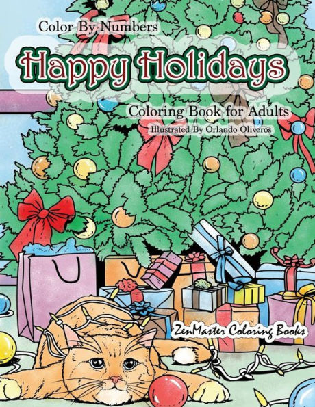 Color By Numbers Happy Holidays Coloring Book for Adults: A Christmas Adult Color By Numbers Coloring Book With Holiday Scenes and Designs For ... More! (Adult Color by Number Coloring Books)