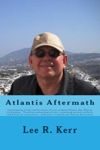 Atlantis Aftermath: Investigating events and locations of post-eruption Bronze Age Minoan Civilization. Traveling archaeological sites, examining ... new Minoan discoveries (Griffin Quest)