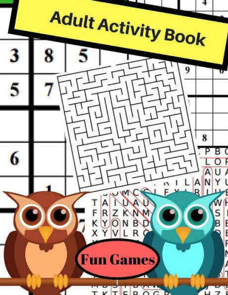Adult Activity Book Fun Games: Adult Activity Book Featuring Maze,Sudoku, Word Search For Adults