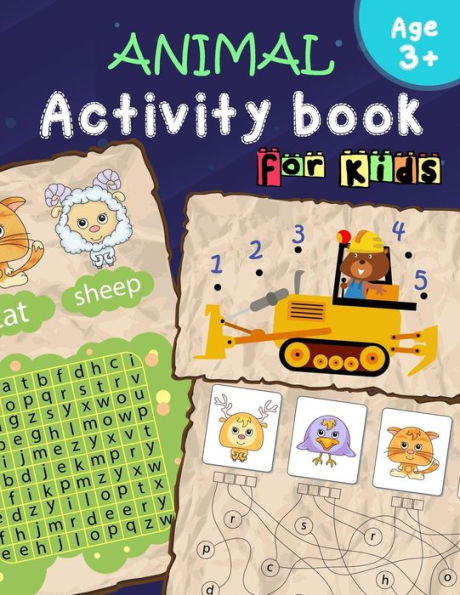 Animal Activity Book for Kids Age 3+: Number and A-Z Dot to Dot, Hidden Word, Word Search and more, in Cute Animals Cartoon (Activity Book for Kids Animals)