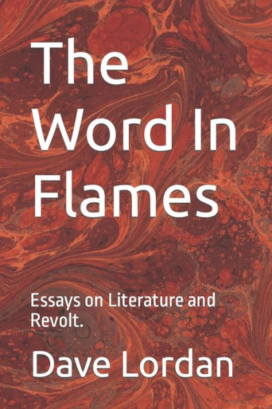 The Word In Flames: Essays On Literature And Revolt.