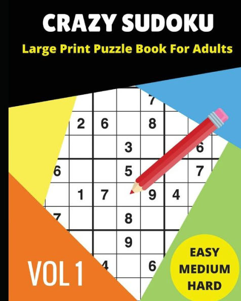 CRAZY SUDOKU Large Print Puzzle Book For Adults: 2018 9x9 Sudoku books; Easy, Medium, Hard Difficultly; for Sudoku lovers; 90 Challenging Puzzles (Vol.1)