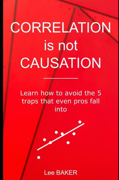 Correlation Is Not Causation: Learn How to Avoid the 5 Traps That Even Pros Fall Into (Bite-Size Stats)