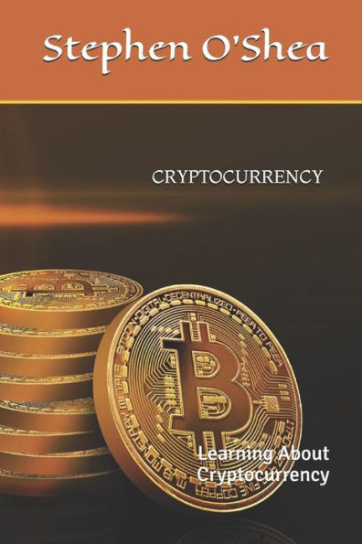 Cryptocurrency: Learning About Cryptocurrency