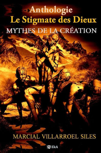 ANTHOLOGIE: MYTHES DE LA CRÉATION: Le stigmate des dieux (French Edition)
