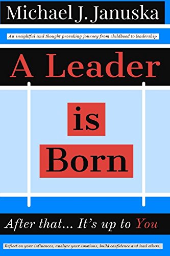 A Leader is Born: After that... It’s up to You