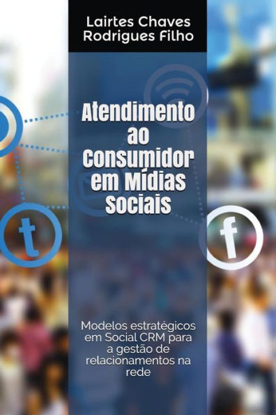 Atención al Consumidor em Mídias Sociais: Modelos estratEgicos em Social CRM para a gestão de relacionamentos na rede (Edición portuguesa)
