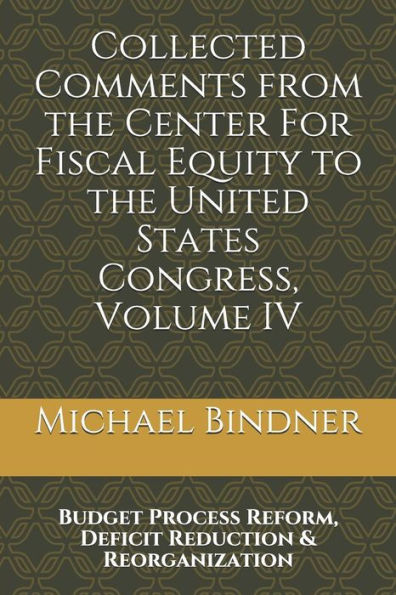 Collected Comments from the Center For Fiscal Equity to the United States Congress: Volume IV: Budget Process Reform, Deficit Reduction & ... States Congress - Large Print Editions)