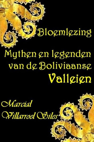 BLOEMLEZING: MYTHEN EN LEGENDEN van de Boliviaanse Valleien (MYTHEN EN LEGENDEN in de Boliviaanse literatuur) (Edición holandesa)