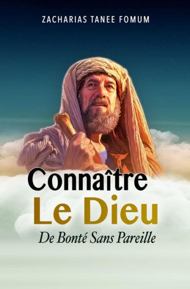Connaître Le Dieu De Bonté Sans Pareille (Faire Du Progres Spirituel) (French Edition)