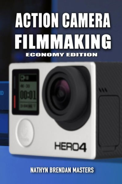 Action Camera Filmmaking (Economy Edition) (Action Filmmaking)