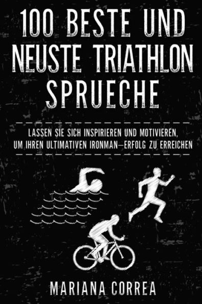 100 BESTE Und NEUSTE TRIATHLON SPRUECHE: LASSEN SIE SICH INSPIRIEREN und MOTIVIEREN, UM IHREN ULTIMATIVEN IRONMAN ERFOLG ZU ERREICHEN (Edición alemana)