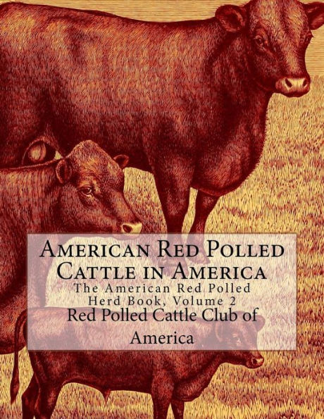 American Red Polled Cattle in America: The American Red Polled Herd Book, Volume 2