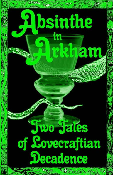 Absinthe in Arkham: Two Tales of Lovecraftian Decadence: A Penny Dreadful Entertainment (Hoade's Penny Dreadfuls)