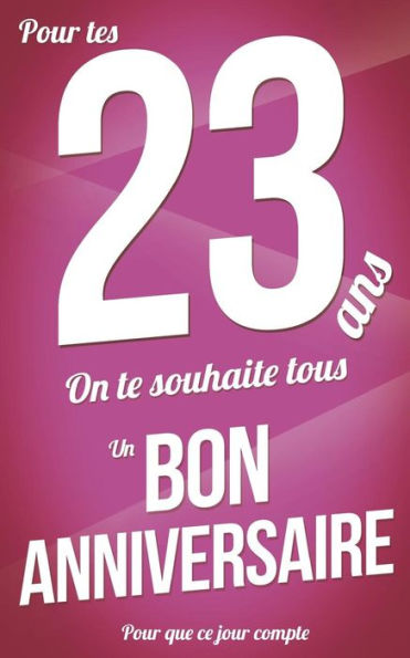 Bon anniversaire - 23 ans pour les: Taille M (12,7x20cm) (Pour que ce jour compte) (French Edition)