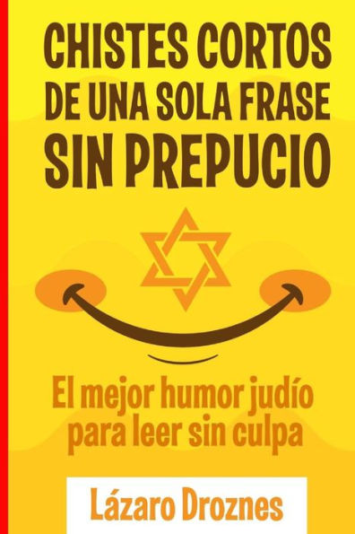 Chistes Cortos Sin Prepucio.: El mejor humor judío para leer sin culpa. (CHISTES DE UNA SOLA FRASE) (Spanish Edition)