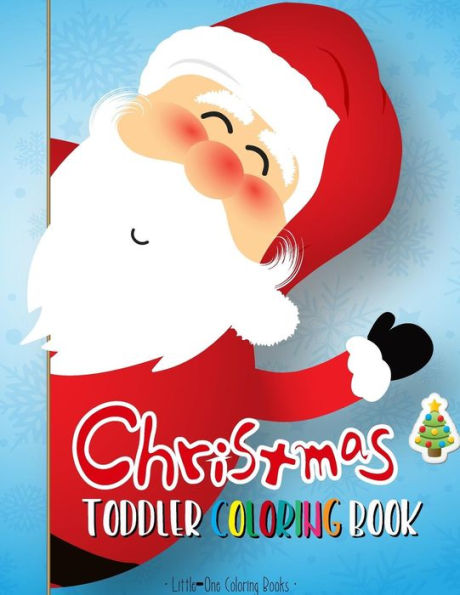Christmas Coloring Book for Toddler: First Coloring Books for Toddler, Preschool, Kindergarten, Age 1-3 and Ages 1-4
