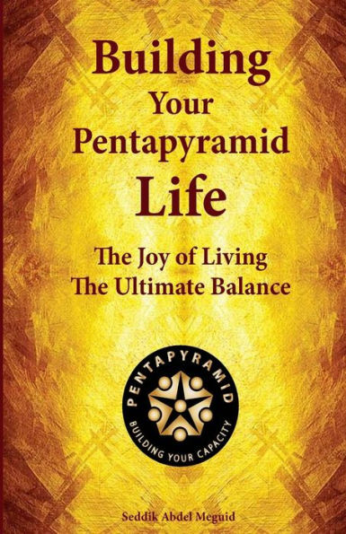 Building Your Pentapyramid Life: The Joy of Living The Ultimate Balance