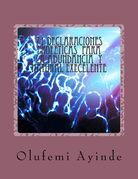 71 DECLARACIONEs PROFETICAS PARA LA ABUNDANCIA NATURAL EXECELLENTE: EL LIBRO DE LA ORACIOn (Spanish Edition)