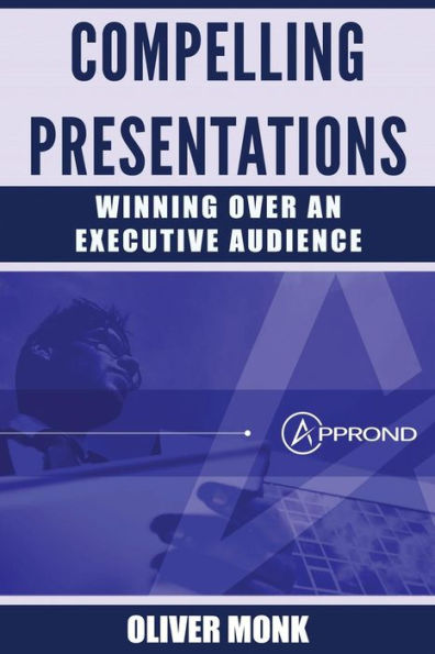 Compelling Presentations: Winning over an Executive Audience