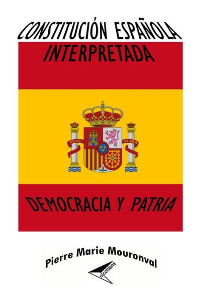 Constitución Española interpretada: Democracia y Patria (Spanish Edition)