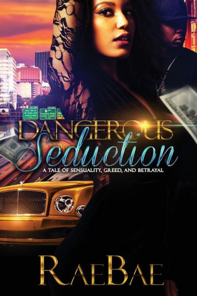 Dangerous Seduction: A tale of sensuality, greed, and betrayal