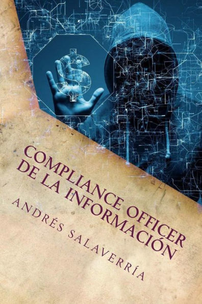 Compliance Officer de la Información: La prevención del delito sobre el activo más valioso de una organización (Spanish Edition)