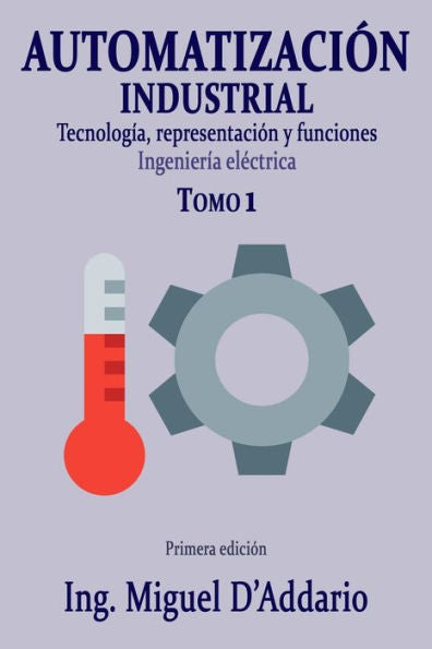 Automatización industrial - Tomo 1: Tecnología, representación y funciones (Edición en español)