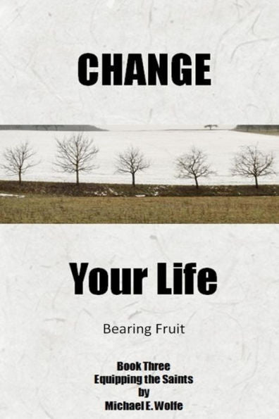 Change Your Life: Bearing Fruit (Equipping the Saints)