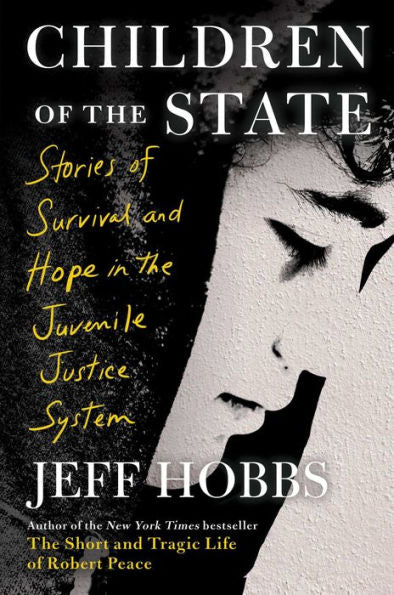 Children Of The State: Stories Of Survival And Hope In The Juvenile Justice System
