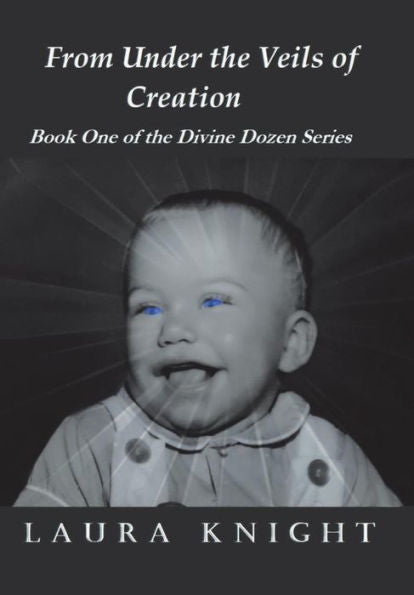 From Under the Veils of Creation: Book One of the Divine Dozen Series