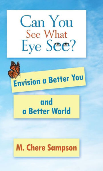 Can You See What Eye See?: Envision a Better You and a Better World
