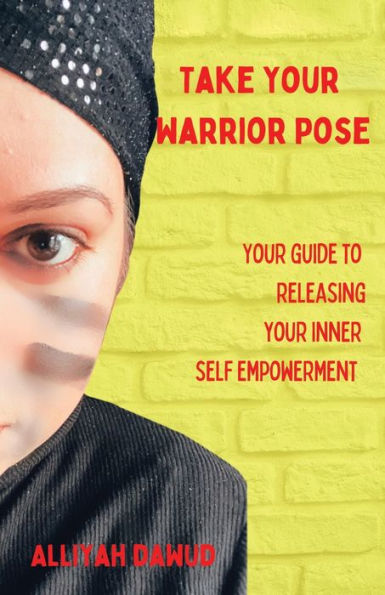 Take Your Warrior Pose: Your Guide To Releasing Your Inner Self Empowerment - 9781982287108