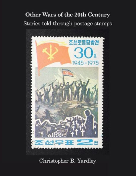 Other Wars Of The 20Th Century: Stories Told Through Postage Stamps
