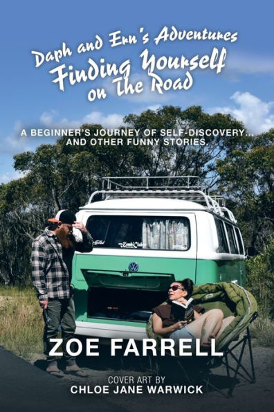 Daph And Ern's Adventures Finding Yourself On The Road: A Beginner's Journey Of Self-Discovery... And Other Funny Stories.