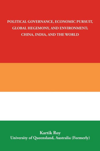 Political Governance, Economic Pursuit, Global Hegemony, And Environment: China, India, And The World - 9781982296490