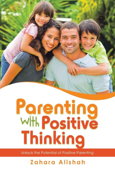 Parenting With Positive Thinking: Unlock The Potential Of Positive Parenting - 9781982297572
