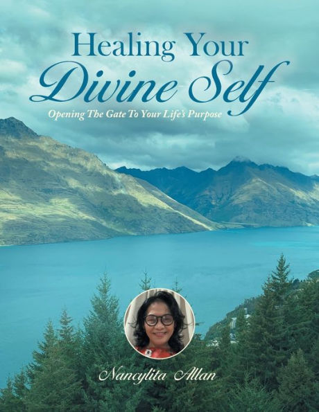 Healing Your Divine Self: Opening The Gate To Your Life'S Purpose - 9781982297602