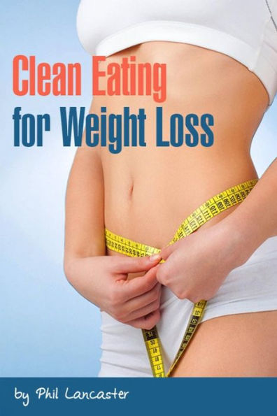 Clean Eating for Weight Loss (Fitness Blueprint)