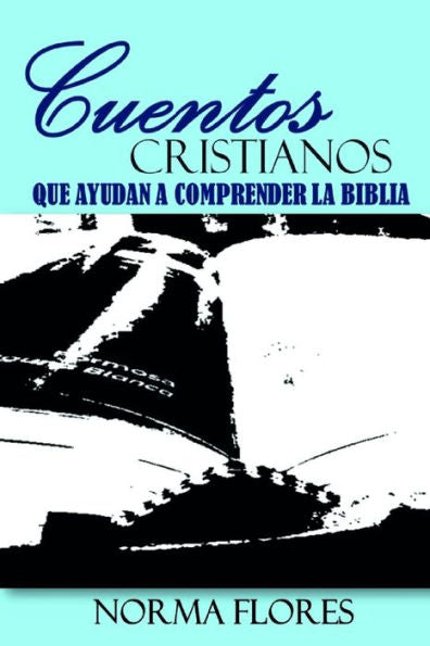 CUENTOS CRISTIANOS QUE AYUDAN A COMPRENDER LA BIBLIA (Edición en español)