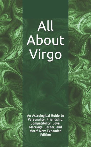 Todo sobre Virgo: ¡Una guía astrológica sobre la personalidad, la amistad, la compatibilidad, el amor, el matrimonio, la carrera y más! Nueva edición ampliada