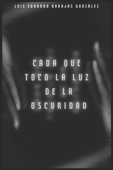 Cada que toco la luz de la oscuridad (Poesía Alternativa) (Spanish Edition)