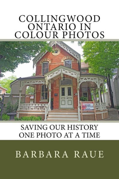 Collingwood Ontario in Colour Photos: Saving Our History One Photo at a Time (Cruising Ontario)