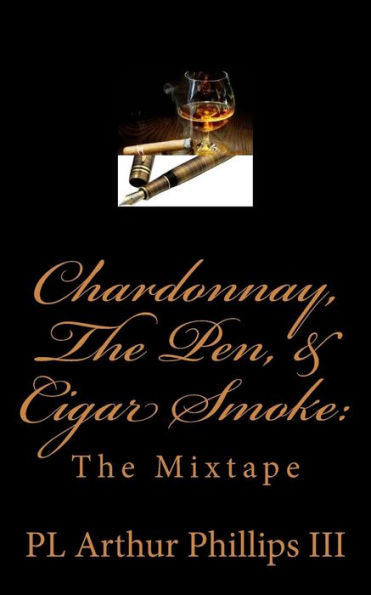 Chardonnay, The Pen, & Cigar Smoke:: The Mixtape