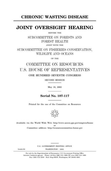 Chronic wasting disease : joint oversight hearing before the Subcommittee on Forests and Forest Health joint with the Subcommittee on Fisheries ... U.S. House of Representatives, One Hundred Se